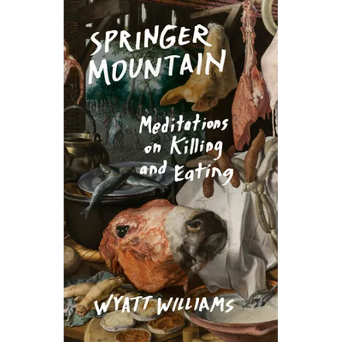 Springer Mountain: Meditations on Killing and Eating - Paperback