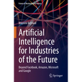 Artificial Intelligence for Industries of the Future: Beyond Facebook, Amazon, Microsoft and Google - Paperback