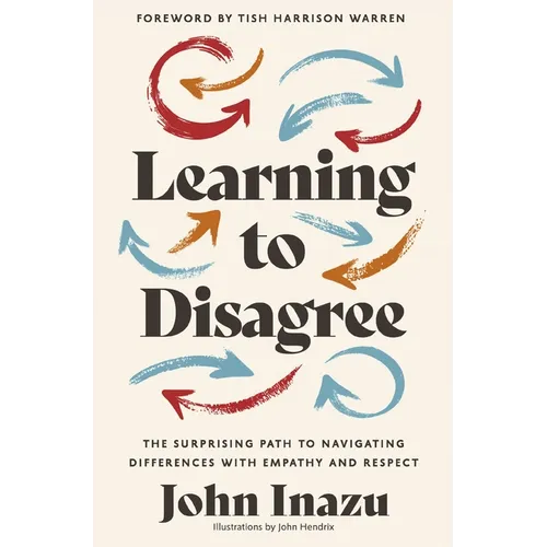 Learning to Disagree: The Surprising Path to Navigating Differences with Empathy and Respect - Hardcover