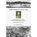 John Dooley's Civil War: An Irish American's Journey in the First Virginia Infantry Regiment