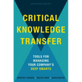 Critical Knowledge Transfer: Tools for Managing Your Company's Deep Smarts - Hardcover