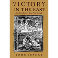 Victory in the East: A Military History of the First Crusade