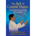 The Art of Cosmic Vision: Practices for Improving Your Eyesight - Paperback