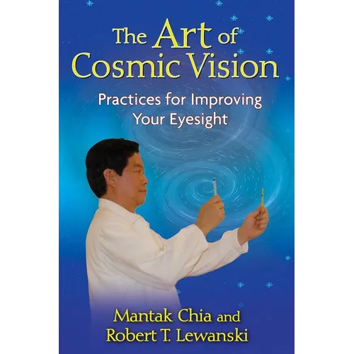The Art of Cosmic Vision: Practices for Improving Your Eyesight - Paperback