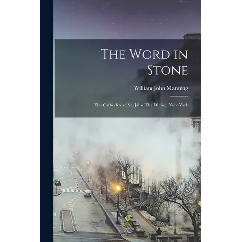 The Word in Stone: The Cathedral of St. John The Divine, New York