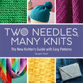 Two Needles, Many Knits: The New Knitter's Guide with Easy Patterns - Paperback