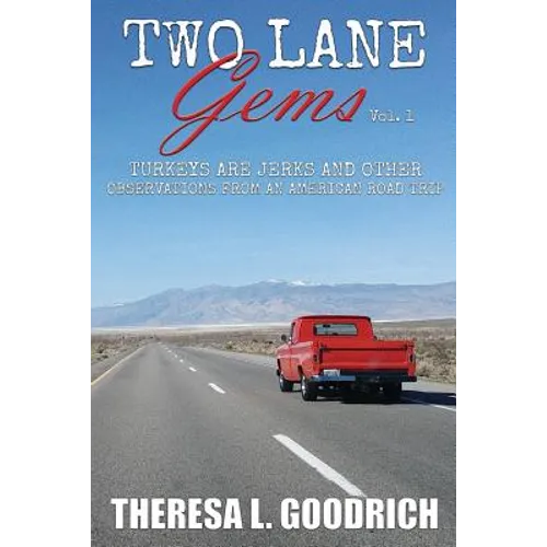 Two Lane Gems, Vol. 1: Turkeys are Jerks and Other Observations from an American Road Trip