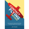Contact Flying Revised: Techniques for Maneuvering Flight including Takeoff and Landing - Paperback
