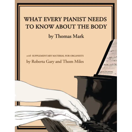 What Every Pianist Needs to Know about the Body - Paperback