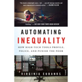 Automating Inequality: How High-Tech Tools Profile, Police, and Punish the Poor - Paperback