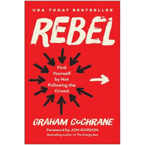 Rebel: Find Yourself by Not Following the Crowd - Hardcover