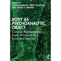 Body as Psychoanalytic Object: Clinical Applications from Winnicott to Bion and Beyond - Paperback
