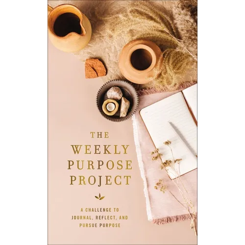 The Weekly Purpose Project: A Challenge to Journal, Reflect, and Pursue Purpose - Hardcover