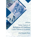 Some Aspects Of Religion & Politics Under Sultans In Kashmir - Paperback