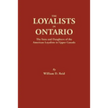 Loyalists in Ontario: The Sons and Daughters of the American Loyalists of Upper Canada