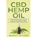 CBD Hemp Oil - The Ultimate Guide To CBD and Hemp Oil to Improve Health, Relieve Pain, Reduce Inflammation, And CBD Entrepreneurship - Paperback
