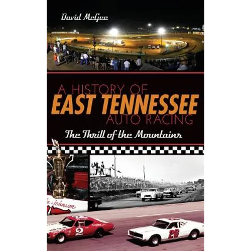 A History of East Tennessee Auto Racing: The Thrill of the Mountains