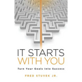 It Starts With You: Turn Your Goals Into Success - Paperback