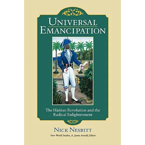 Universal Emancipation: The Haitian Revolution and the Radical Enlightenment