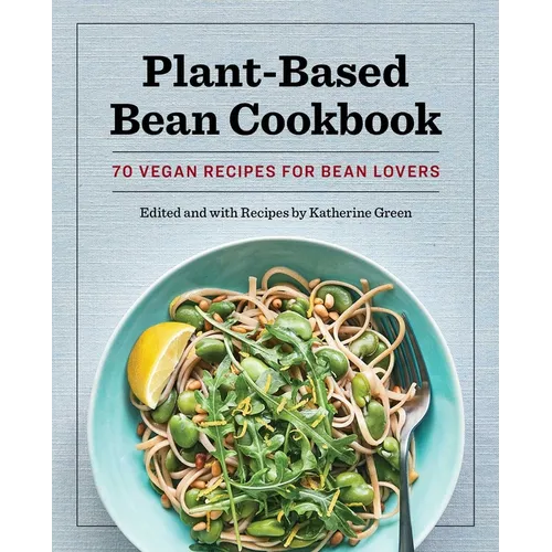 Plant-Based Bean Cookbook: 70 Vegan Recipes for Bean Lovers - Paperback