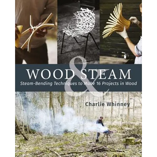 Wood & Steam: Steam-Bending Techniques to Make 16 Projects in Wood - Paperback