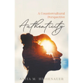 Authenticity: A Countercultural Perspective - Paperback