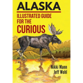 Alaska: Illustrated Guide for the Curious - Hardcover