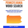 Pennsylvania Word Search: Word Search and Other Puzzles about Pennsylvania Places and People