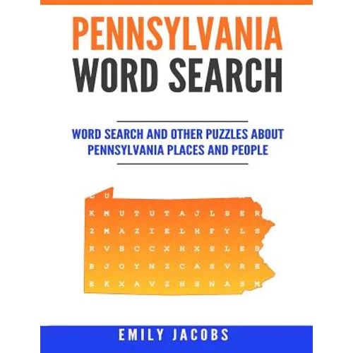 Pennsylvania Word Search: Word Search and Other Puzzles about Pennsylvania Places and People