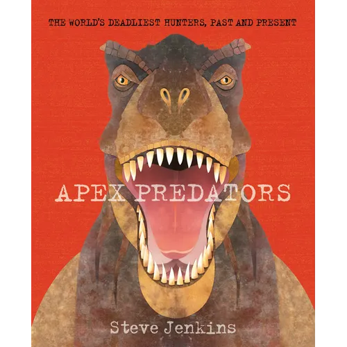 Apex Predators: The World's Deadliest Hunters, Past and Present - Paperback