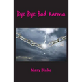 Bye Bye Bad Karma: Rewriting History to Change the Future - Paperback