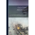 Old-time Archbald; the Early Institutions and Industries of the Town. How the Place Looked to Pioneers. Important Happenings in its History