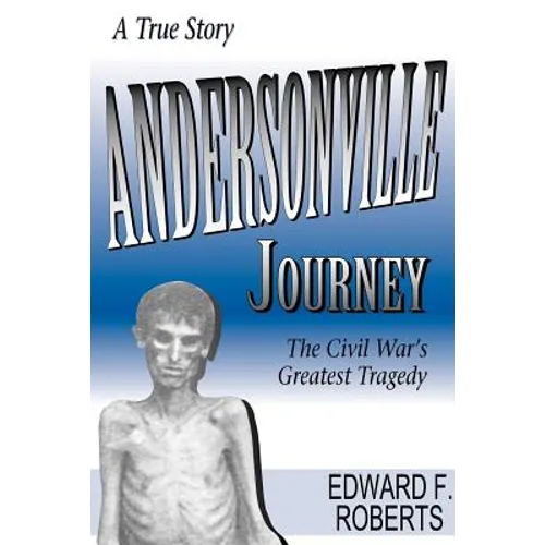 Andersonville Journey: The Civil War's Greatest Tragedy