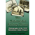 The Matanuska Colony Album: Photographs of the 1935 Matanuska Colony Project