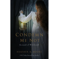 Condemn Me Not: Accused of Witchcraft - Paperback