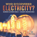 Who Discovered Electricity? Beginning Electronics Grade 5 Children's Inventors Books - Paperback