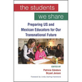 The Students We Share: Preparing US and Mexican Educators for Our Transnational Future - Hardcover