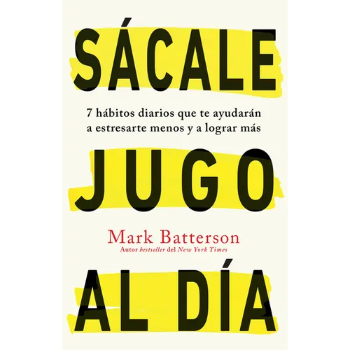 Sàcale Jugo Al DÃ-A: 7 Hàbitos Diarios Que Te Ayudaràn a Estresarte Menos Y a Lograr Màs / Win the Day: Seven Daily Habits to Help You Stress Less and - Paperback