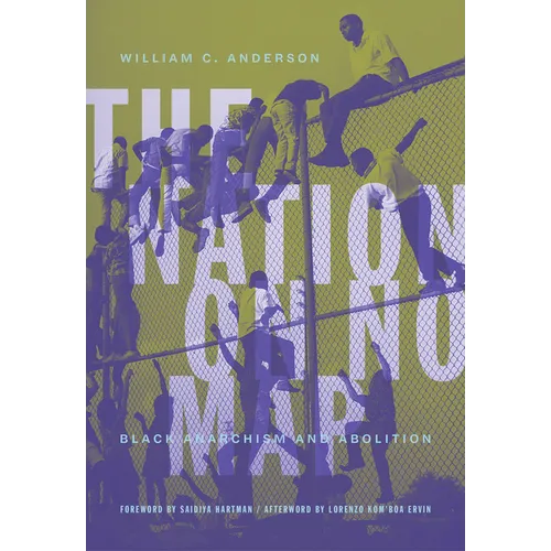 The Nation on No Map: Black Anarchism and Abolition - Paperback