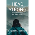 Head Strong: Through Life, Love, and Brain Surgery - Hardcover