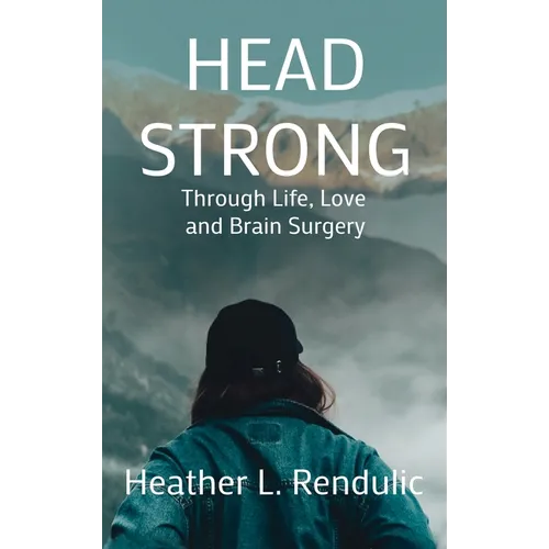 Head Strong: Through Life, Love, and Brain Surgery - Hardcover