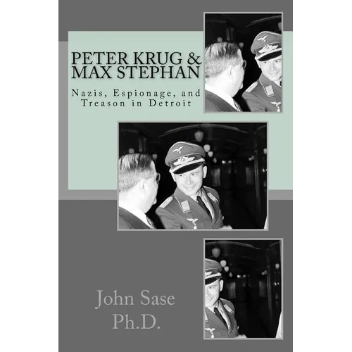 Peter Krug & Max Stephan: Nazis, Espionage, and Treason in Detroit