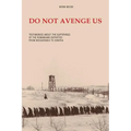 Do Not Avenge Us: Testimonies about the Suffering of the Romanians Deported from Bessarabia to Siberia