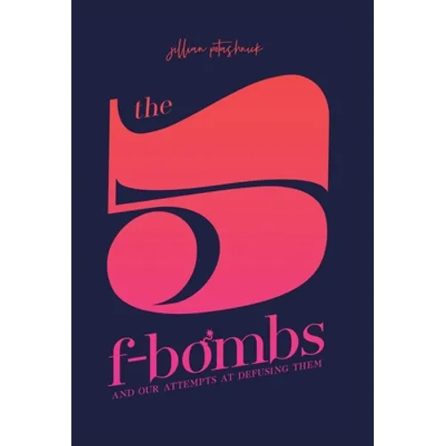 The 5 F-Bombs: And Our Attempts at Defusing Them - Hardcover