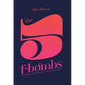 The 5 F-Bombs: And Our Attempts at Defusing Them - Hardcover