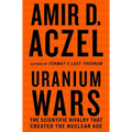 Uranium Wars: The Scientific Rivalry That Created the Nuclear Age - Paperback