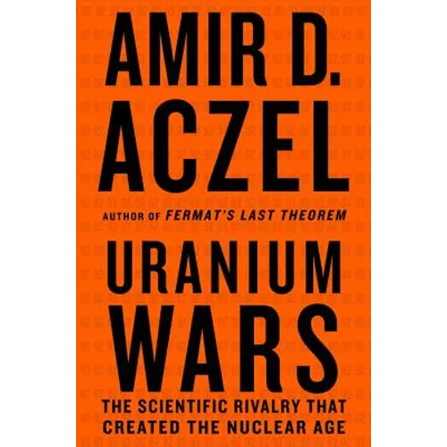 Uranium Wars: The Scientific Rivalry That Created the Nuclear Age - Paperback