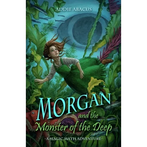 Morgan and the Monster of the Deep: A Magic Math Adventure - Paperback