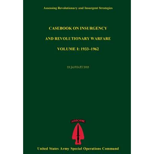 Assessing Revolutionary And Insurgent Strategies Casebook on Insurgency and Revolutionary Warvfare VOLUME I: 1933?1962