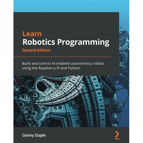 Learn Robotics Programming - Second Edition: Build and control AI-enabled autonomous robots using the Raspberry Pi and Python - Paperback